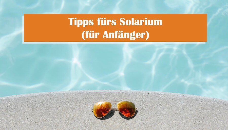 You are currently viewing Solarium: Tipps für Anfänger!