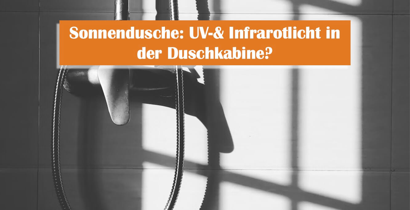 You are currently viewing Sonnendusche: UV- & Infrarotlich in der Duschkabine?